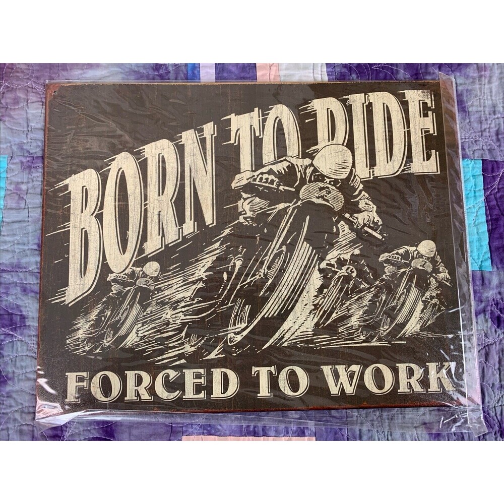 BORN TO RIDE FORCED TO WORK 16x12.5 Metal Sign Wall decor Garage Man Cave